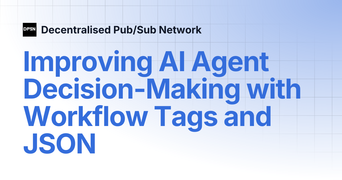 Improving AI Agent Decision-Making with Workflow Tags and JSON ...